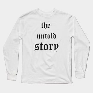 the Untold Story Long Sleeve T-Shirt